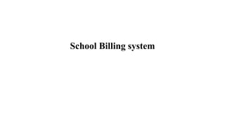 School Billing system
 
