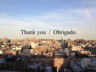 Thank you / Obrigado.
 
