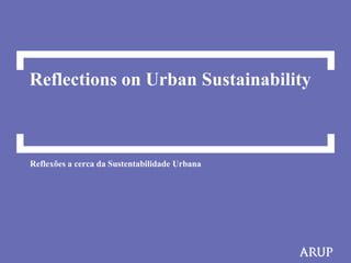 Reflections on Urban Sustainability



Reflexões a cerca da Sustentabilidade Urbana
 