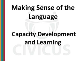 Making Sense of the
Language
Capacity Development
and Learning
 