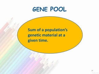 GENE POOL
Sum of a population’s
genetic material at a
given time.
29
 