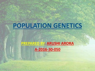 POPULATION GENETICS
PREPARED BY: ARUSHI ARORA
A-2016-30-050
1
 
