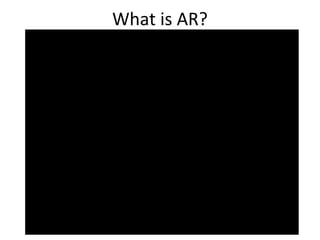 What is AR?
 