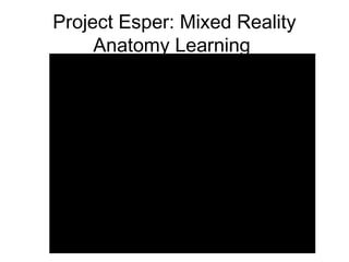 Project Esper: Mixed Reality
Anatomy Learning
 