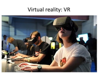 Virtual reality: VR
 