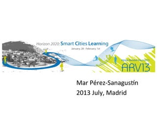 Mar	
  Pérez-­‐Sanagus/n	
  
2013	
  July,	
  Madrid	
  
 