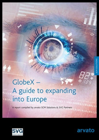 SCMSOLUTIONS
GlobeX –
A guide to expanding
into Europe
A report compiled by arvato SCM Solutions & SVG Partners
 