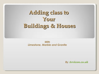 Adding class to  Your  Buildings & Houses With  Limestone, Marble and Granite  By  Arvicon.co.uk 