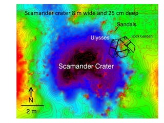 Scamander crater 8 m wide and 25 cm deep


                                     Rock Garden




                                               14
 