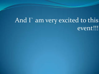 And I` am very excited to this event!!!