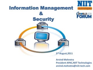 Information Management  &   Security 3rdAugust,2011 Arvind Mehrotra President APAC,NIIT Technologies arvind.mehrotra@niit-tech.com 