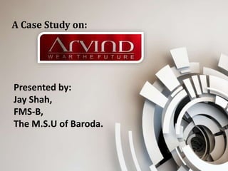 A Case Study on:
Presented by:
Jay Shah,
FMS-B,
The M.S.U of Baroda.
1
 