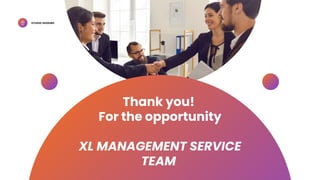 STUDIO SHODWE
Thank you!
For the opportunity
XL MANAGEMENT SERVICE
TEAM
 