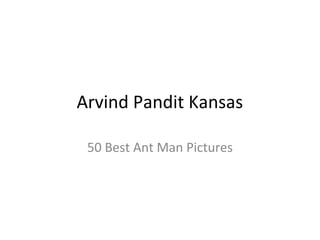 Arvind Pandit Kansas
50 Best Ant Man Pictures
 