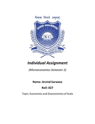 Individual Assignment
(Microeconomics Semester 2)
Name: Arvind Surwase
Roll: 027
Topic: Economies and Diseconomies of Scale
 