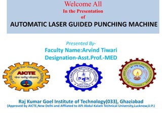 ARVIND TIWARI AUTOMATIC LASER GUIDED PUNCHING MACHINE.pptx