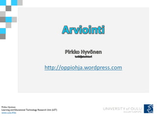 Pirkko Hyvönen Learning and Educational Technology Research Unit (LET) www.oulu.fi/let 