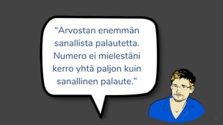 “Arvostan enemmän
sanallista palautetta.
Numero ei mielestäni
kerro yhtä paljon kuin
sanallinen palaute.”
26
 