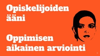 Opiskelijoiden
ääni
Oppimisen
aikainen arviointi
 