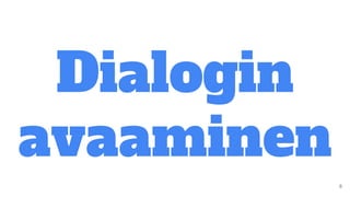 Dialogin
avaaminen
 