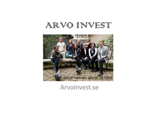 koncernen 
David Valentin saknas på fotot 
Arvoinvest.se 
 