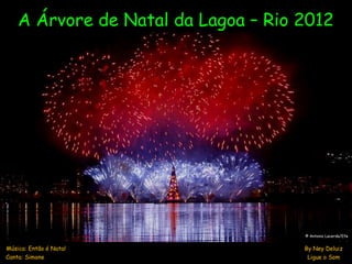 A Árvore de Natal da Lagoa – Rio 2012




                                     © Antonio Lacerda/Efe


Música: Então é Nat...