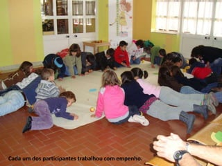 Cada um dos participantes trabalhou com empenho.
 