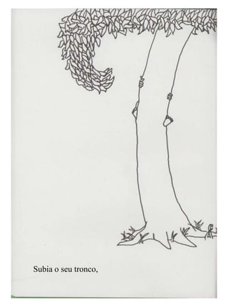 Subia o seu tronco,
 