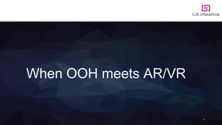 When OOH meets AR/VR
16
 