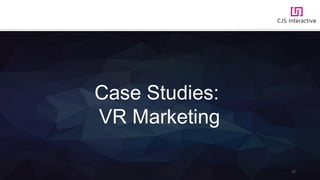 27
Case Studies:
VR Marketing
 
