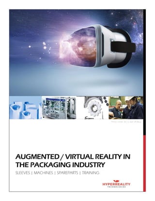 AUGMENTED / VIRTUAL REALITY IN
THE PACKAGING INDUSTRY
Photo credit: SIG & Star VR Blog
SLEEVES | MACHINES | SPAREPARTS | TRAINING
 