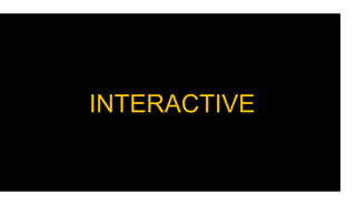 INTERACTIVE
INTERACTIVE
 