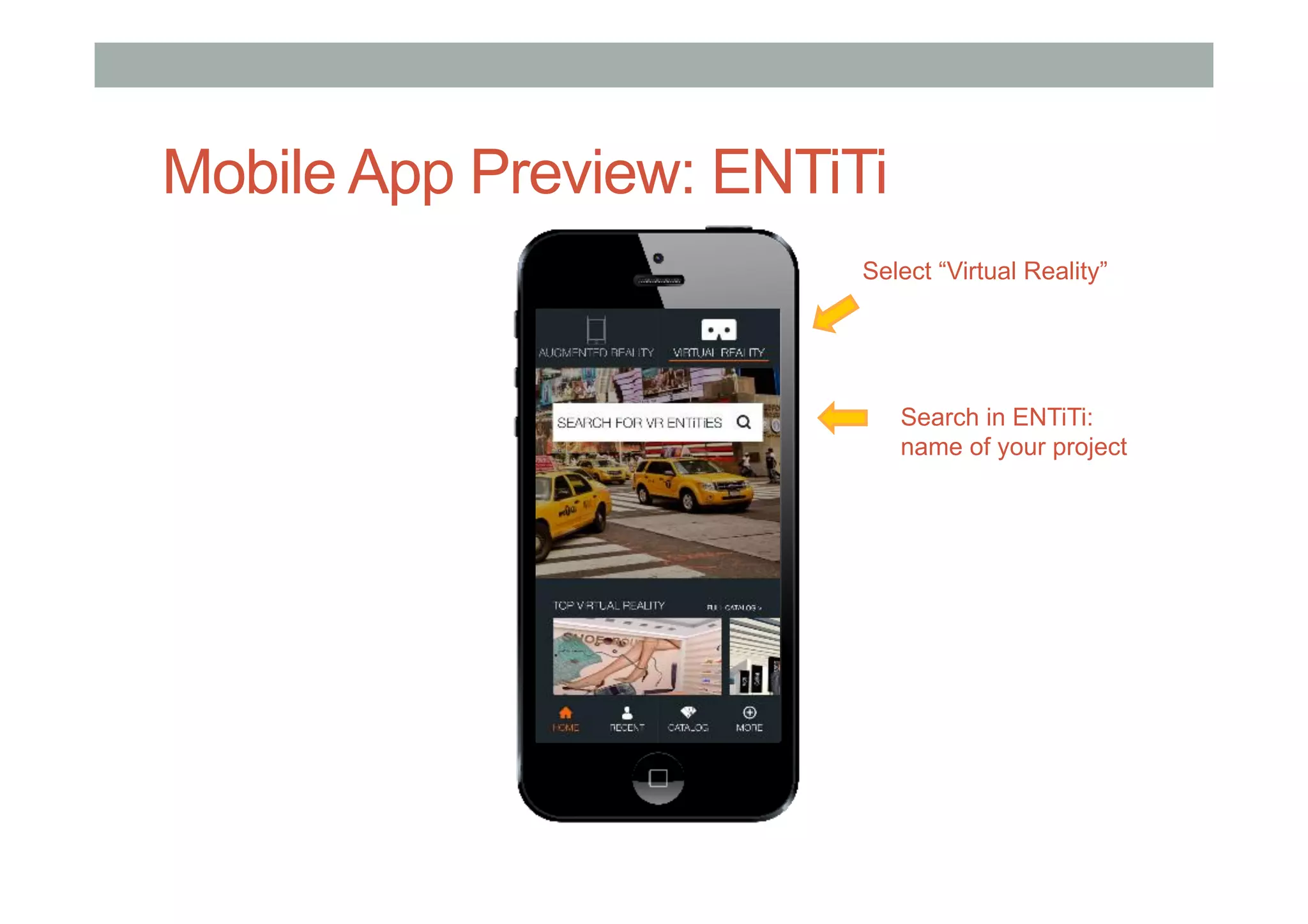 Mobile App Preview: ENTiTi
Search in ENTiTi:
name of your project
Select “Virtual Reality”
 