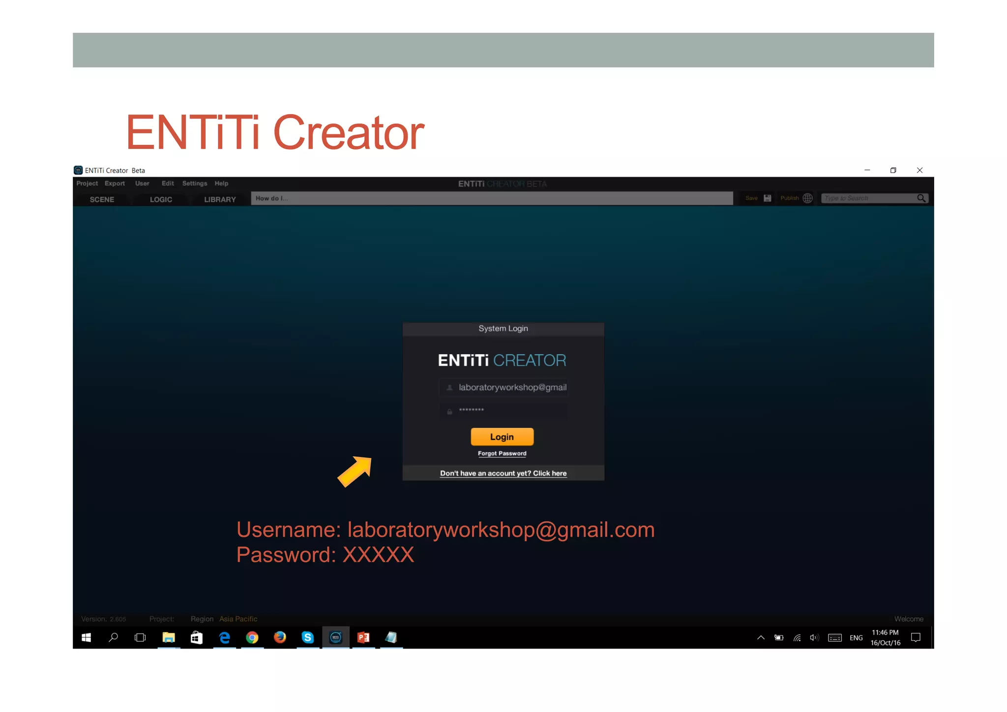 ENTiTi Creator
Username: laboratoryworkshop@gmail.com
Password: XXXXX
 