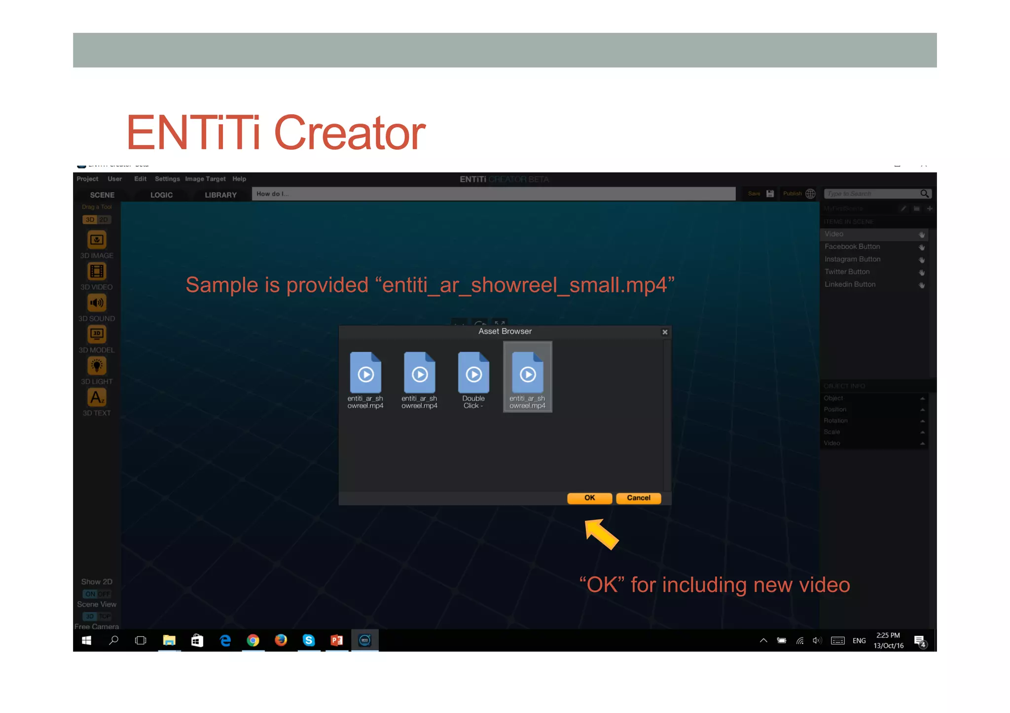 ENTiTi Creator
1)  Assign your image
2)  Click “Preview”
“OK” for including new video
Sample is provided “entiti_ar_showreel_small.mp4”
 