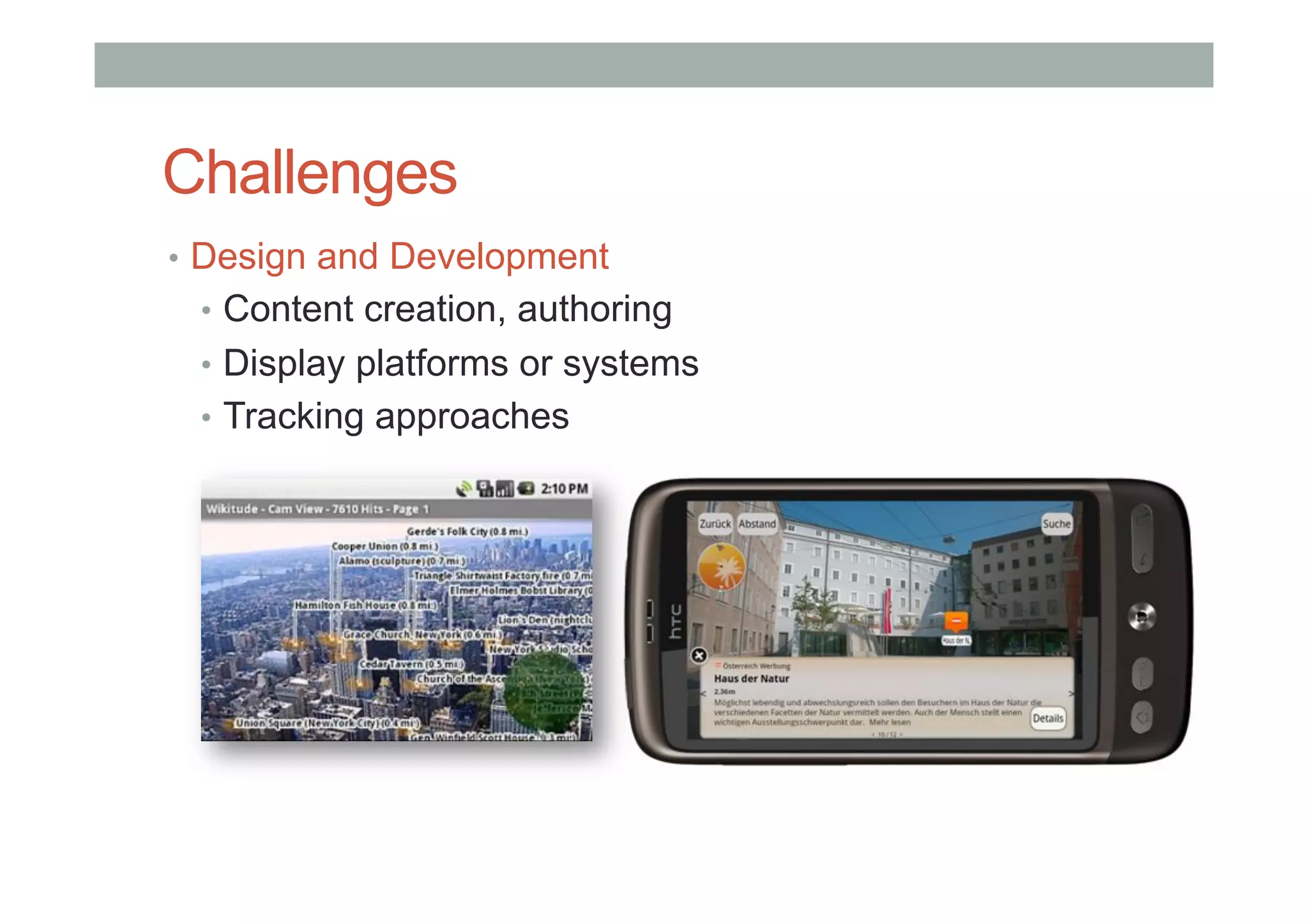 Challenges
•  Design and Development
•  Content creation, authoring
•  Display platforms or systems
•  Tracking approaches
 
