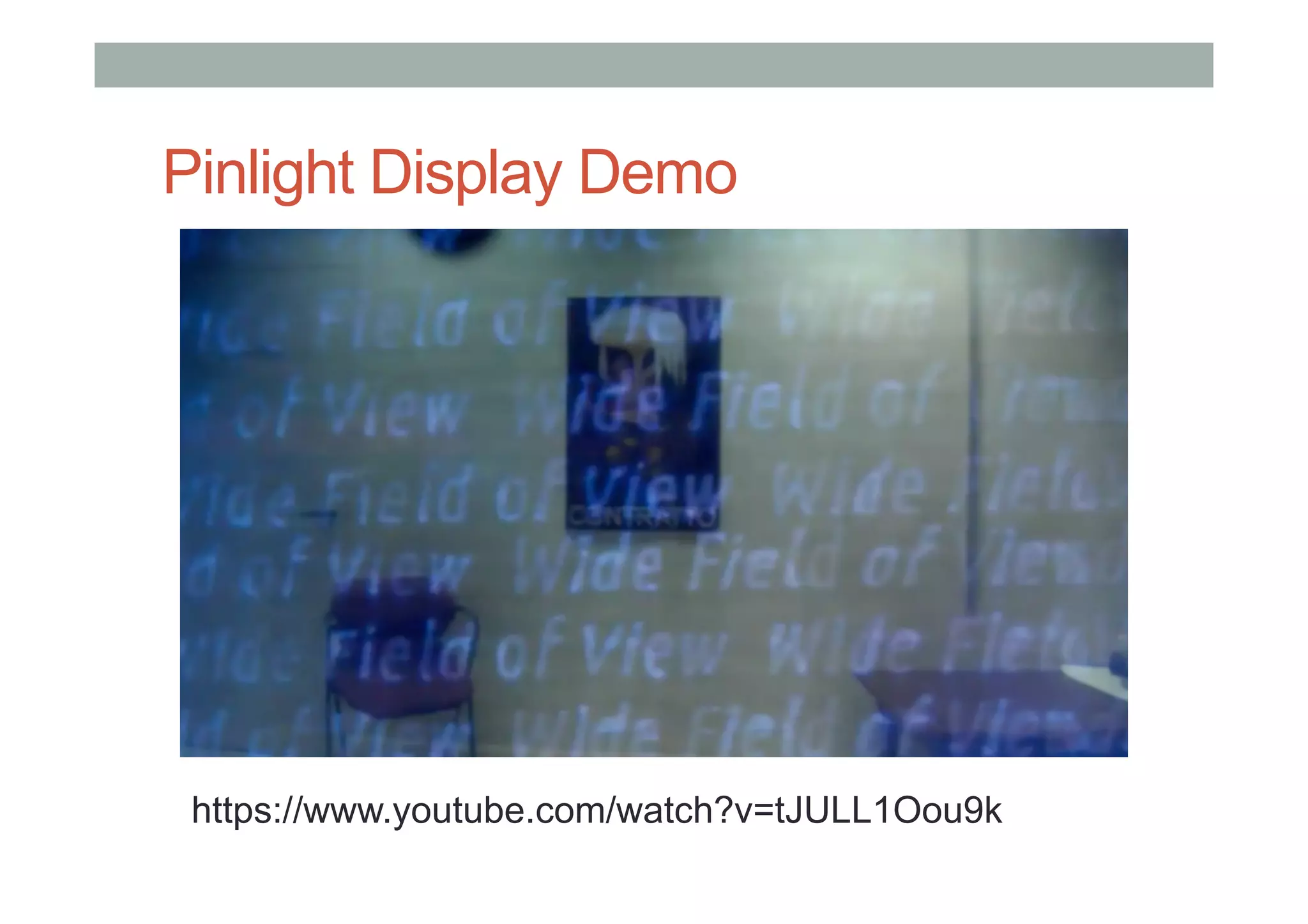 Pinlight Display Demo
https://www.youtube.com/watch?v=tJULL1Oou9k
 