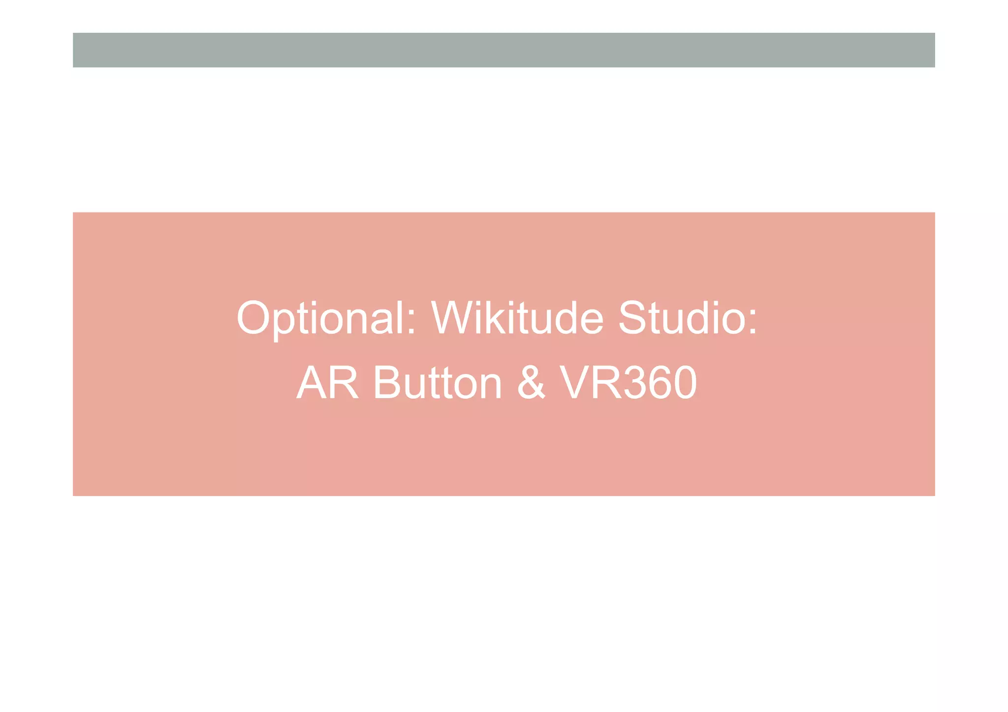 Optional: Wikitude Studio:
AR Button & VR360
 