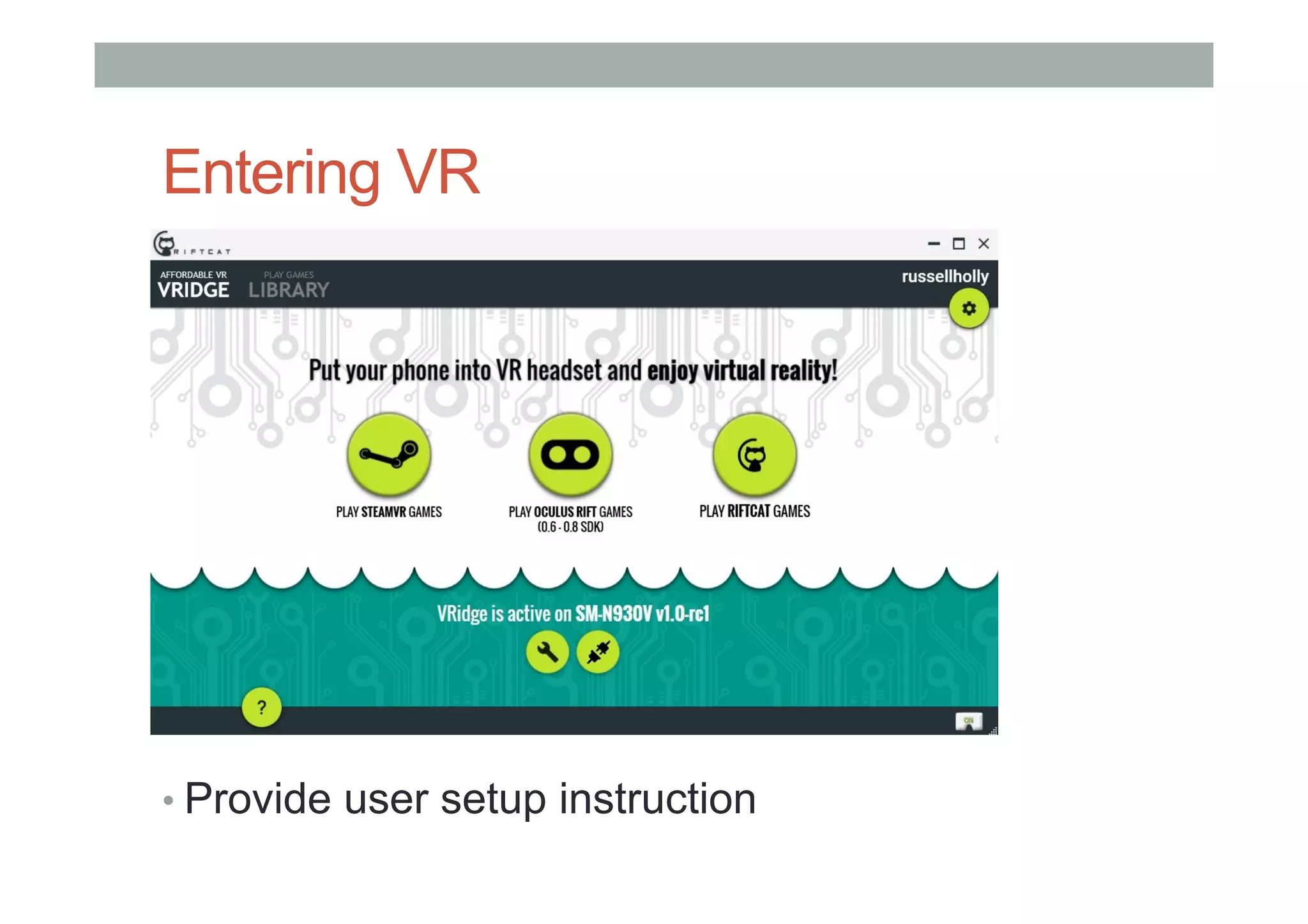 Entering VR
• Provide user setup instruction
 