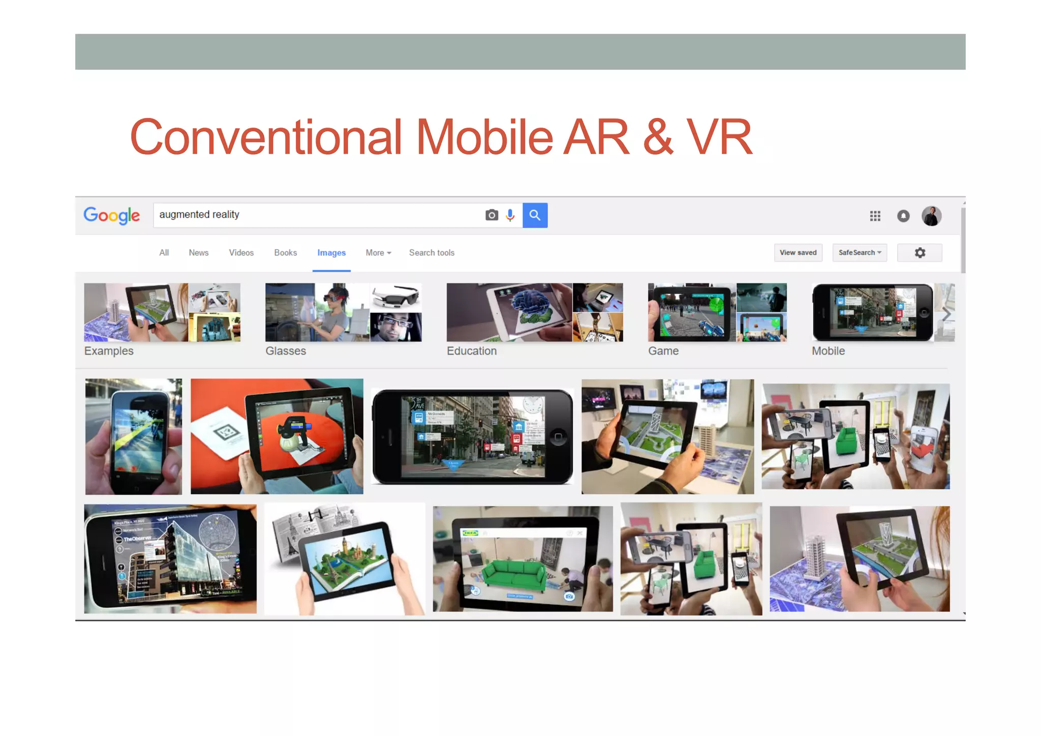 Conventional Mobile AR & VR
 