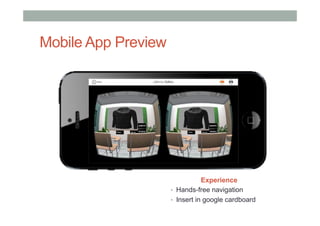 Mobile App Preview
Experience
•  Hands-free navigation
•  Insert in google cardboard
 