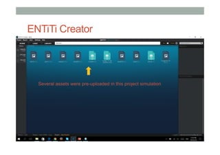 ENTiTi Creator
Several assets were pre-uploaded in this project simulation
 