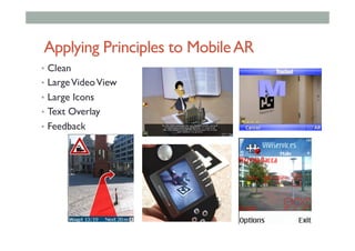 Applying Principles to MobileAR
•  Clean
•  LargeVideoView
•  Large Icons
•  Text Overlay
•  Feedback
 
