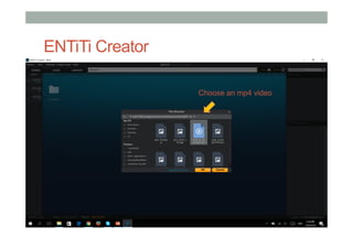 ENTiTi Creator
1)  Assign your image
2)  Click “Preview”
Choose an mp4 video
 