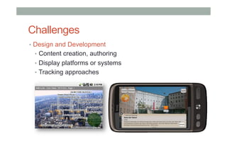 Challenges
•  Design and Development
•  Content creation, authoring
•  Display platforms or systems
•  Tracking approaches
 