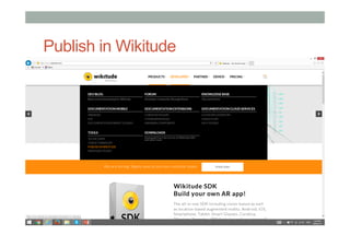 Publish in Wikitude
• KML
• [put stuff here]
• ARML
• [put stuff here]
 