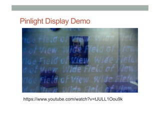 Pinlight Display Demo
https://www.youtube.com/watch?v=tJULL1Oou9k
 