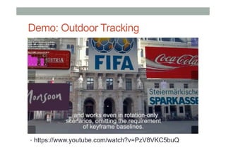Demo: Outdoor Tracking
•  https://www.youtube.com/watch?v=PzV8VKC5buQ
 