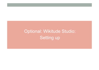 Optional: Wikitude Studio:
Setting up
 