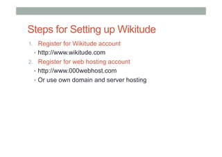 Steps for Setting up Wikitude
1.  Register for Wikitude account
•  http://www.wikitude.com
2.  Register for web hosting account
•  http://www.000webhost.com
•  Or use own domain and server hosting
 